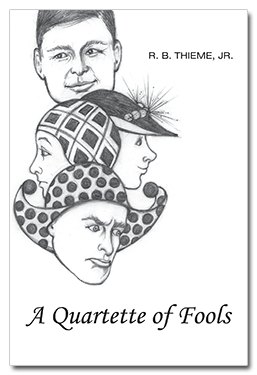 R. B. Thieme, Jr., Bible Ministries — A Quartette of Fools